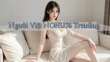 người việt nohu56 trending