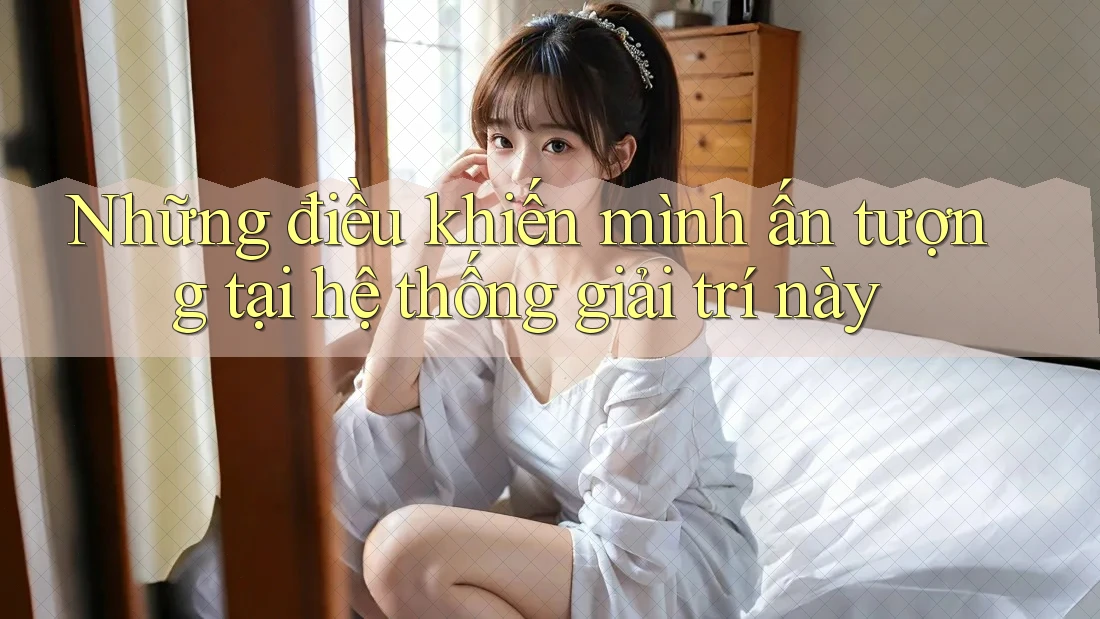 Những điều khiến mình ấn tượng tại hệ thống giải trí này Những điều khiến mình ấn tượng tại hệ thống giải trí này