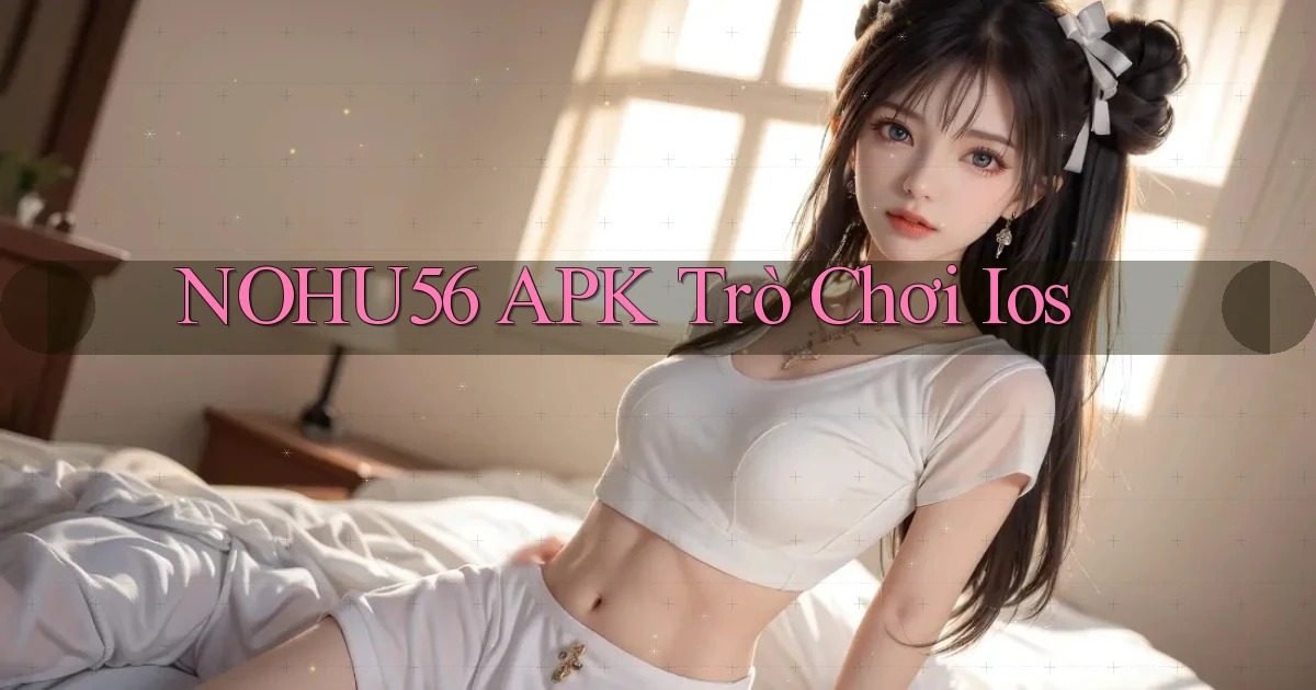 nohu56 APK trò chơi ios