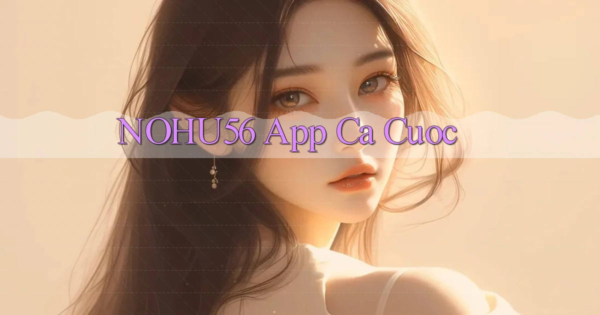 nohu56 app ca cuoc