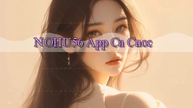 nohu56 app ca cuoc