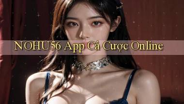 nohu56 app cá cược online