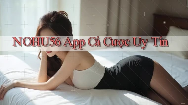 nohu56 app cá cược uy tín