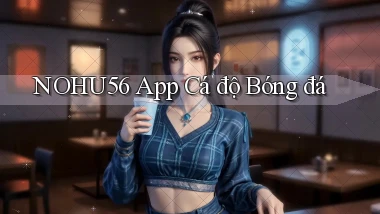 nohu56 app cá độ bóng đá