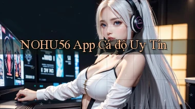 nohu56 app cá độ uy tín