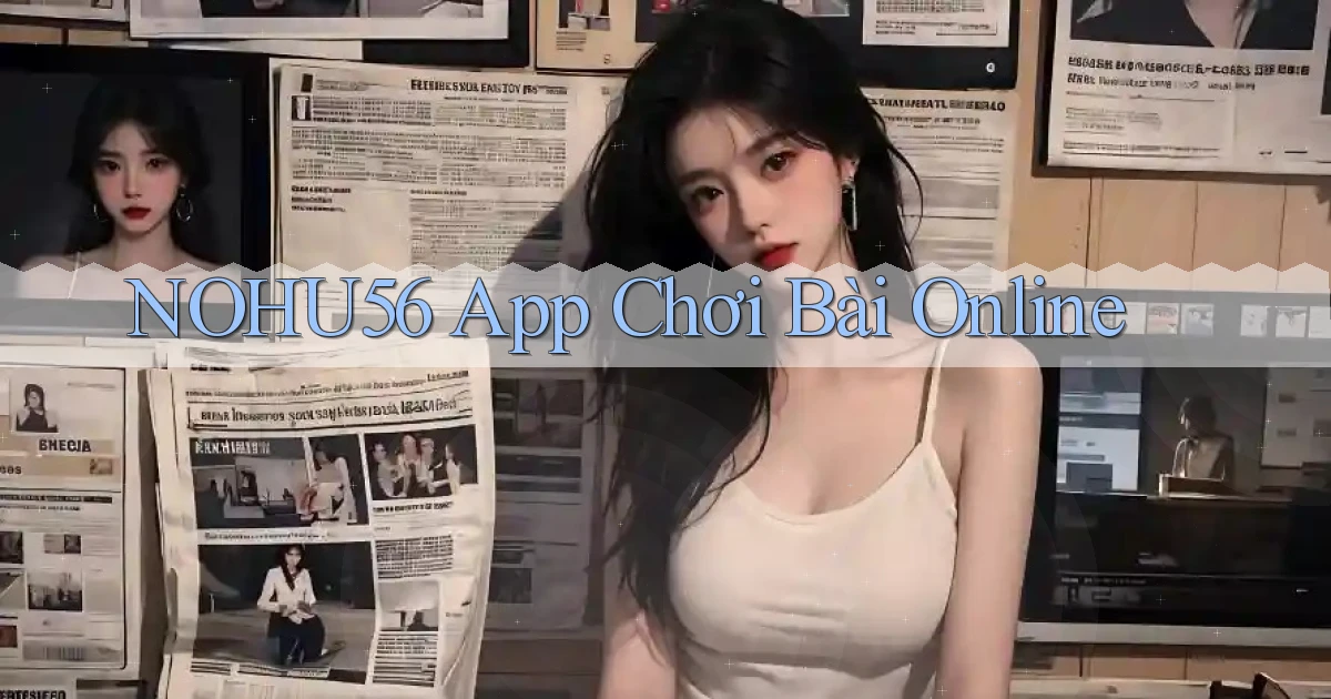 nohu56 app chơi bài online
