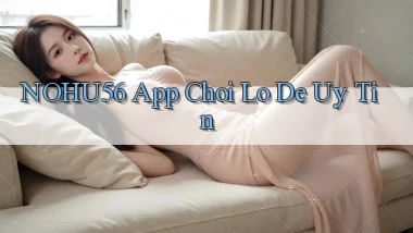 nohu56 app chơi lô đề uy tín