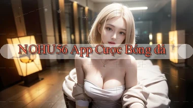 nohu56 app cược bóng đá