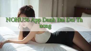 nohu56 app đánh bài đổi thưởng