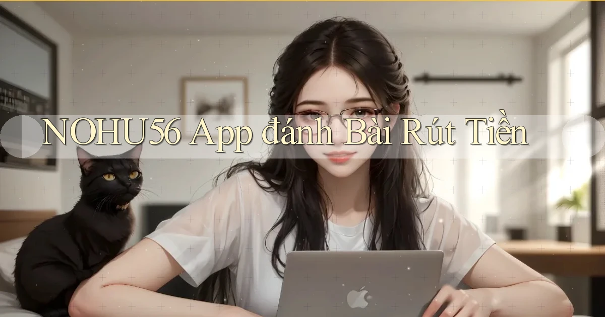 nohu56 app đánh bài rút tiền
