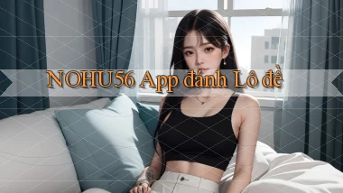 nohu56 app đánh lô đề