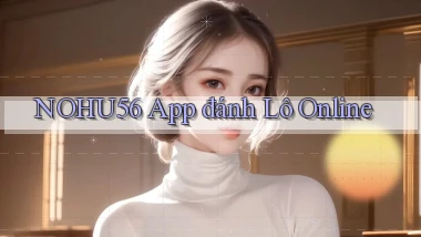 nohu56 app đánh lô online