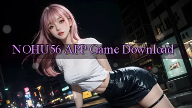 nohu56 APP game download