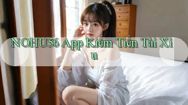 nohu56 app kiếm tiền tài xỉu