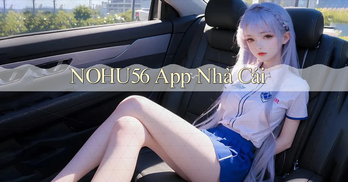 nohu56 app nhà cái