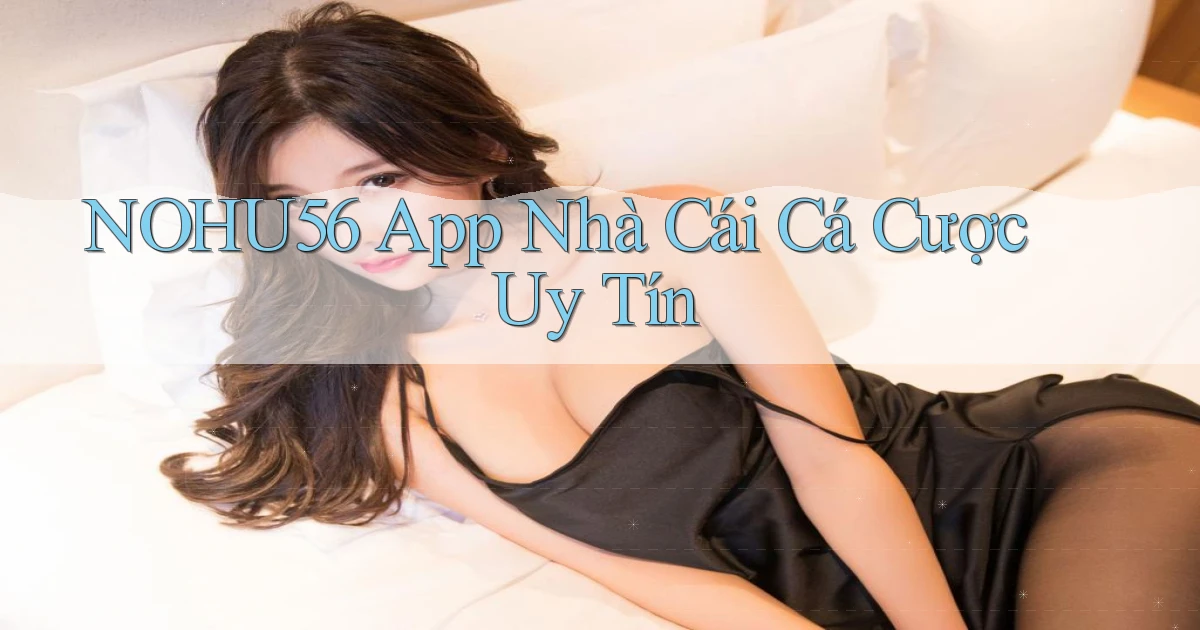 nohu56  app nhà cái cá cược uy tín