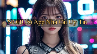 nohu56 app nhà cái uy tín