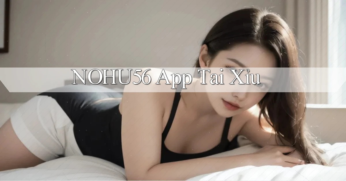 nohu56 app tải xỉu