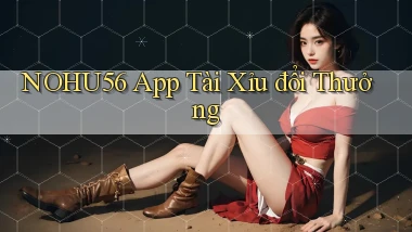 nohu56 app tài xỉu đổi thưởng
