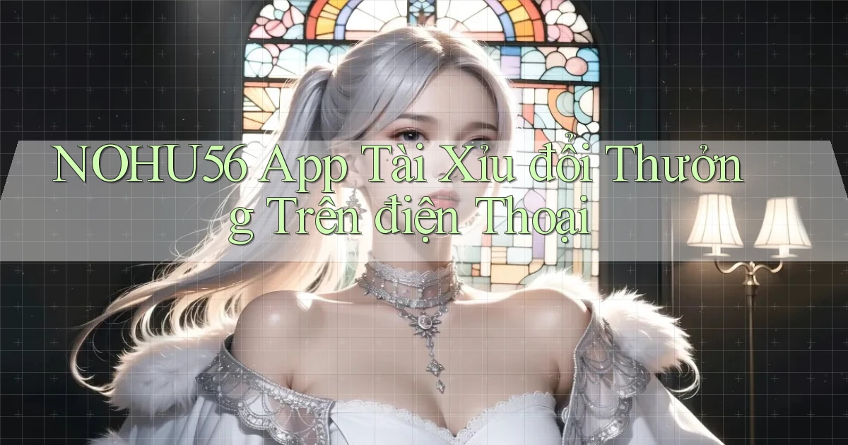 nohu56  app tài xỉu đổi thưởng trên điện thoại