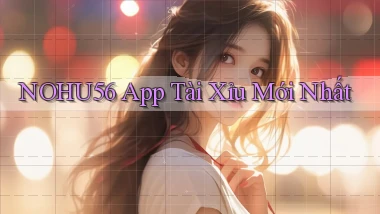 nohu56 app tài xỉu mới nhất