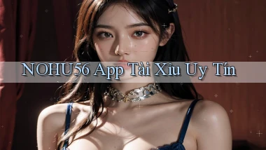 nohu56 app tài xỉu uy tín