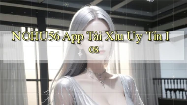 nohu56 app tài xỉu uy tín ios
