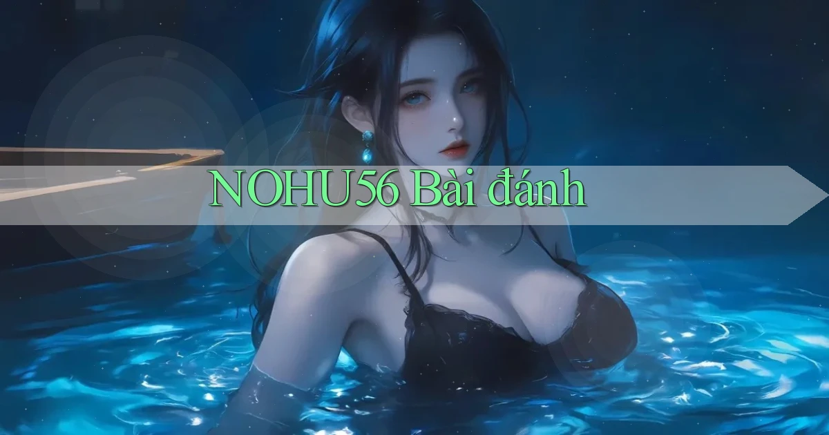 nohu56 bài đánh