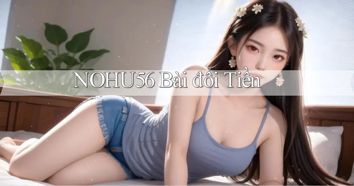 nohu56 bài đổi tiền