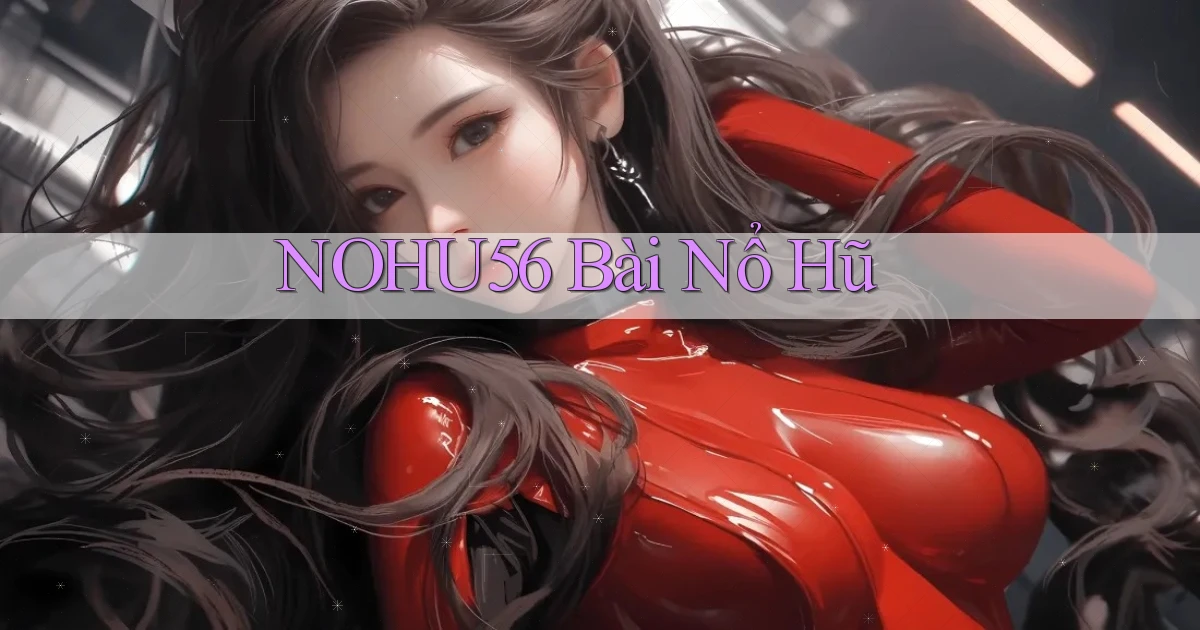 nohu56 bài nổ hũ