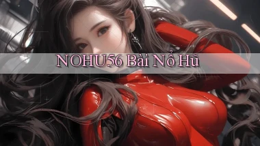 nohu56 bài nổ hũ