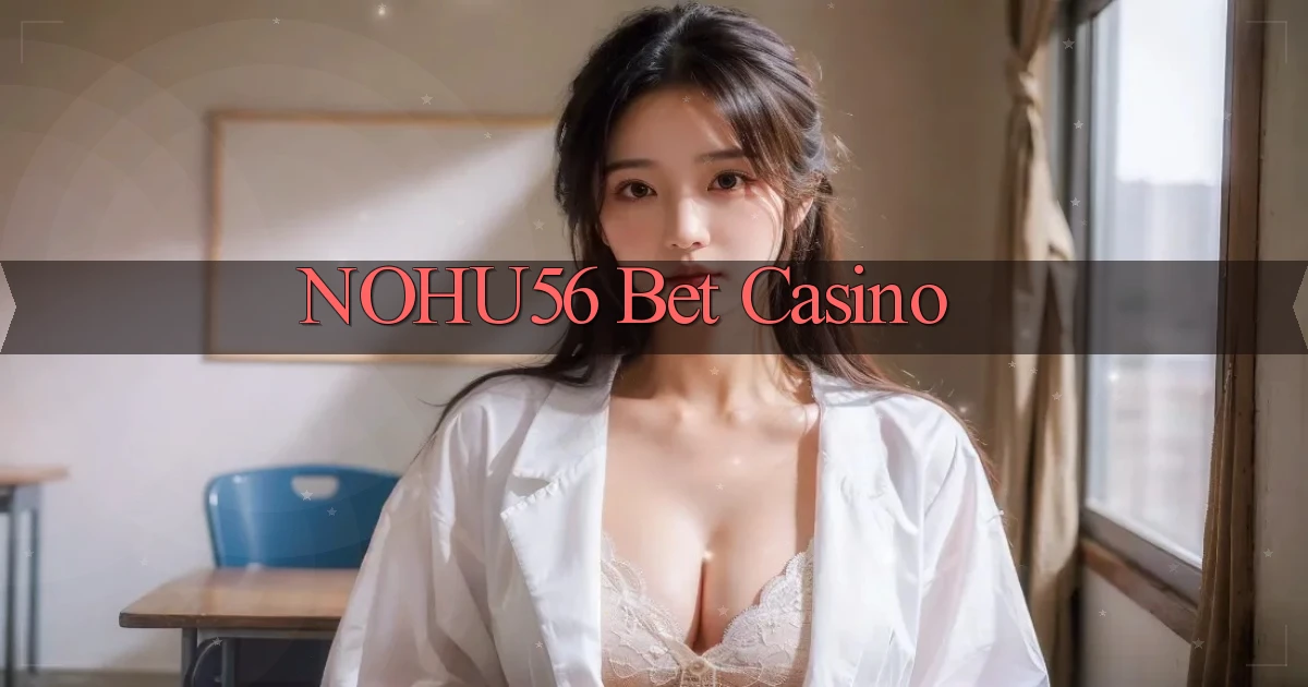 nohu56 bet casino
