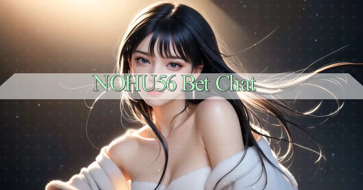 nohu56 bet chat