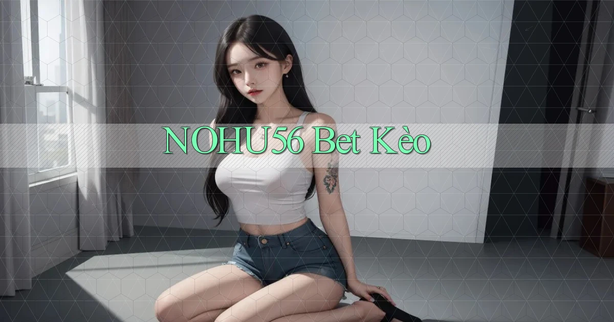 nohu56 bet kèo