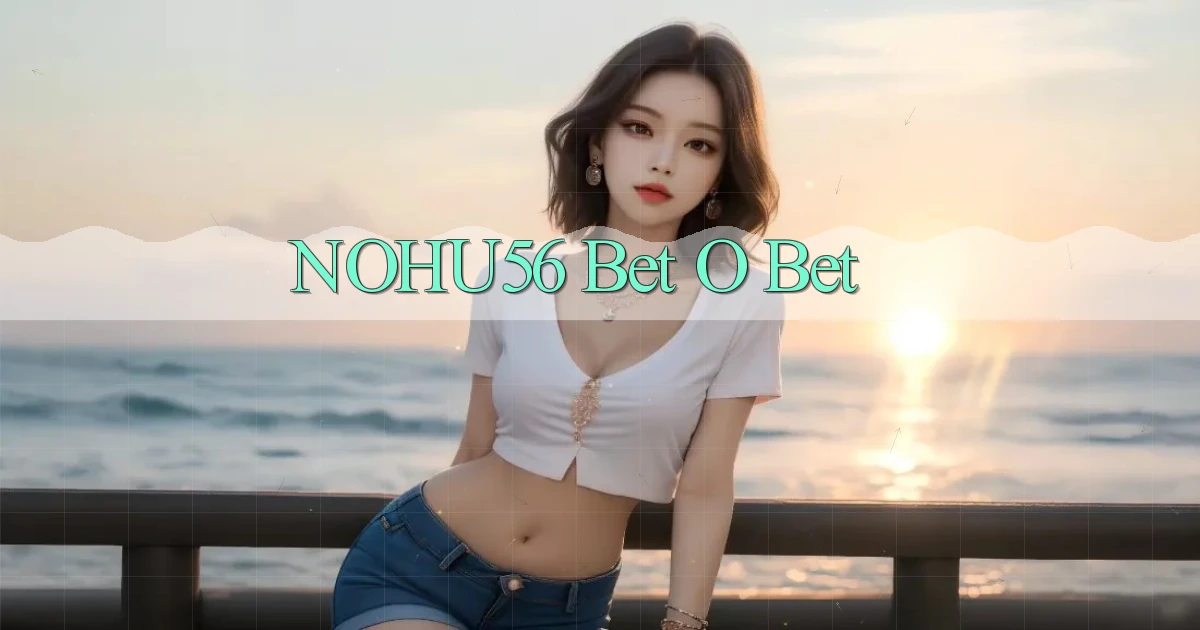 nohu56 bet o bet