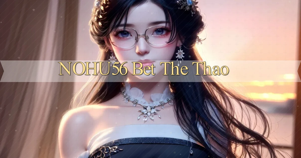 nohu56 bet the thao