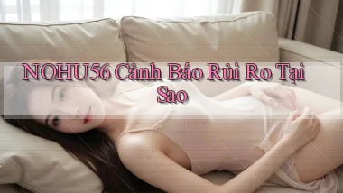 nohu56 cảnh báo rủi ro tại sao