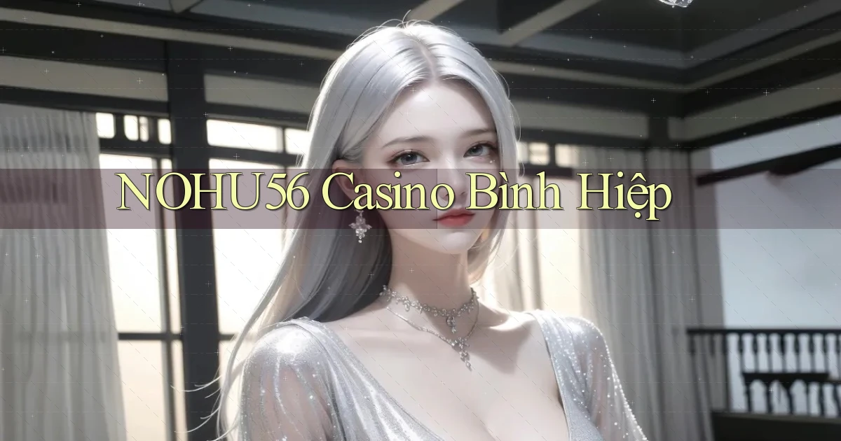 nohu56 casino bình hiệp
