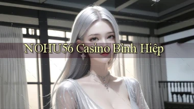 nohu56 casino bình hiệp