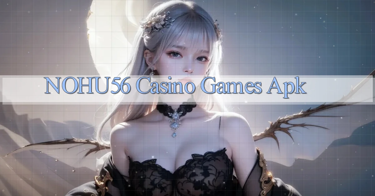 nohu56 casino games apk