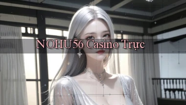 nohu56 casino trực