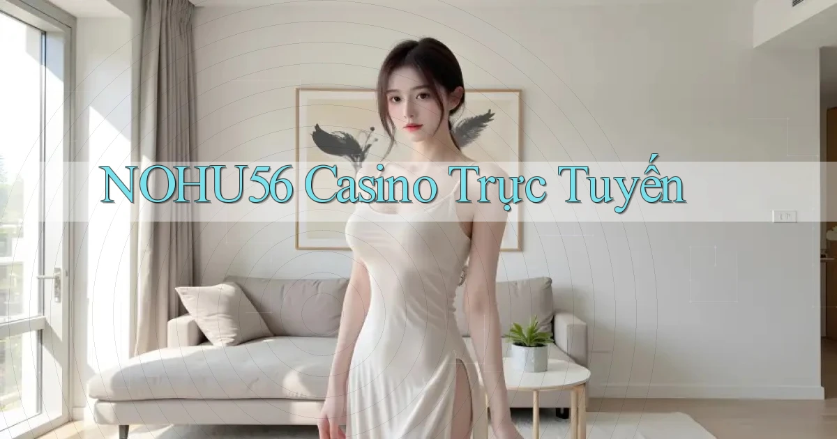 nohu56 casino trực tuyến