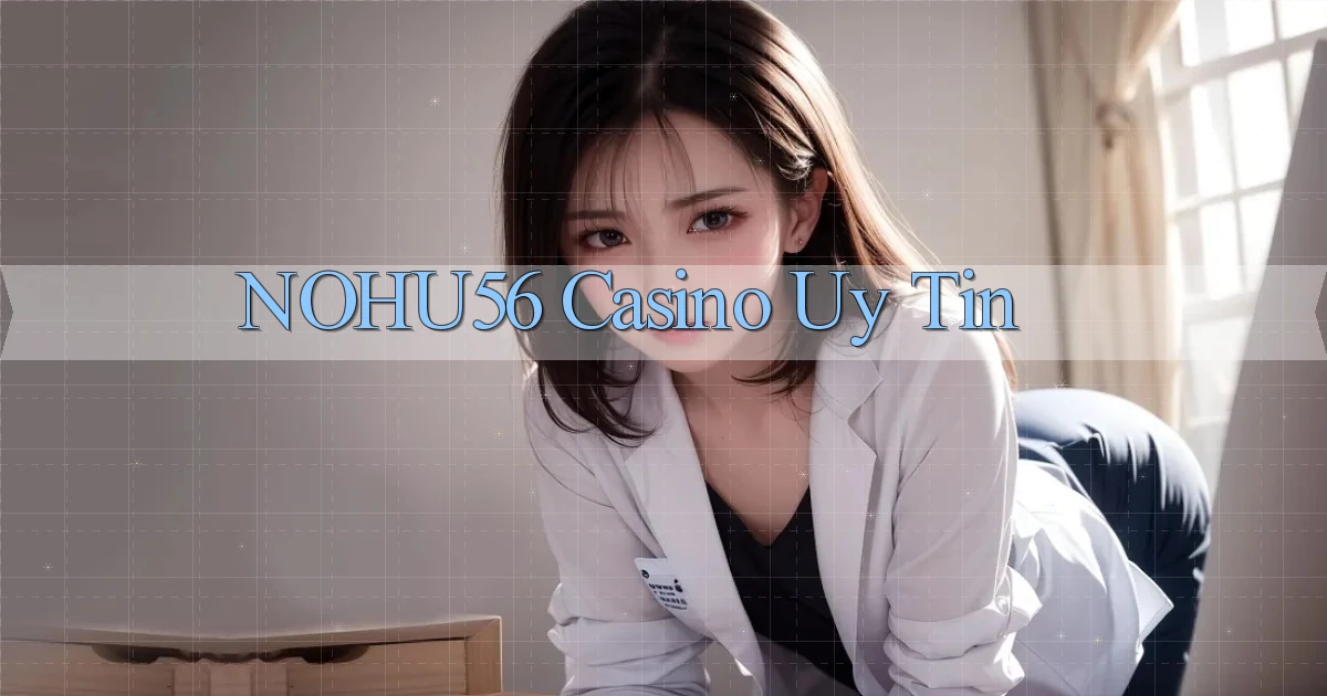 nohu56 casino uy tín