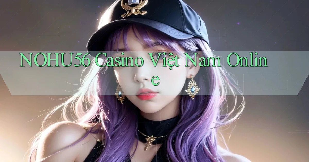 nohu56 casino việt nam online