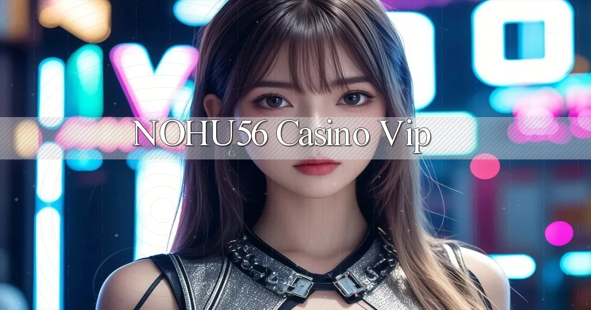 nohu56 casino vip