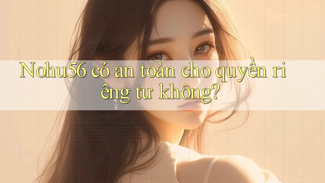 Nohu56 có an toàn cho quyền riêng tư không? Nohu56 có an toàn cho quyền riêng tư không?