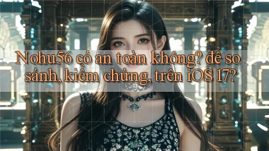 Nohu56 có an toàn không để so sánh, kiểm chứng, trên iOS 17