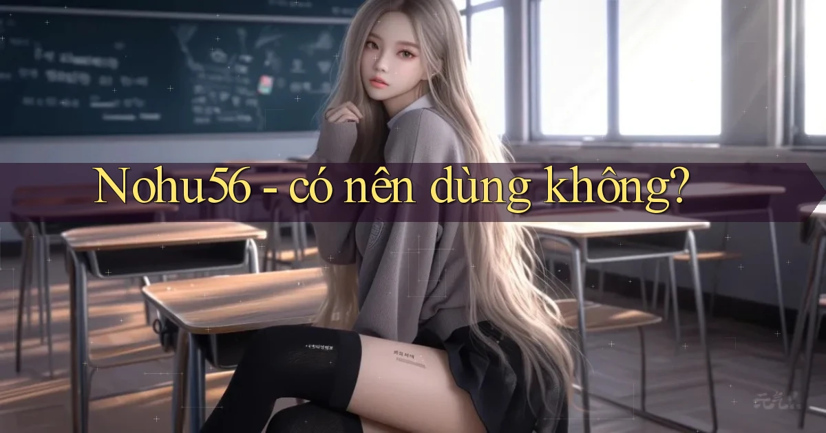 Nohu56   có nên dùng không