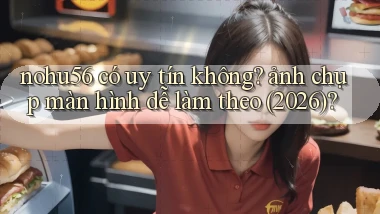 nohu56 có uy tín không ảnh chụp màn hình dễ làm theo (2026)