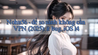 Nohu56   để so sánh không cần VPN (2025) ít bug, iOS 14